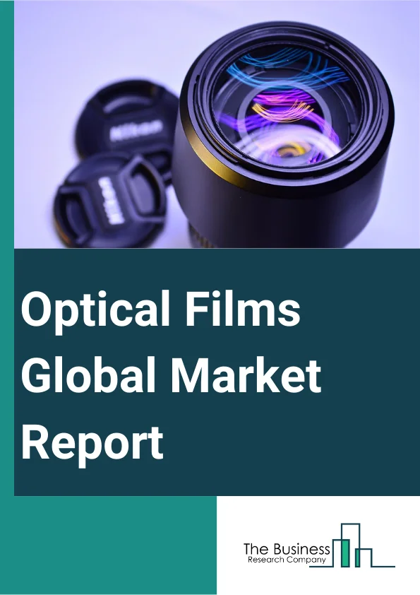 Optical Films Global Market Report 2024 – By Film (Polarizing Film, Backlight Film, Other Films), By Function (Display Surface Films, Brightness Enhancement Films, Light Control Or Privacy Films), By Application (Automotive Display, Televisions, Desktop And Laptops, Smartphones, Tablets, Signage And Advertising Display Boards) – Market Size, Trends, And Global Forecast 2024-2033