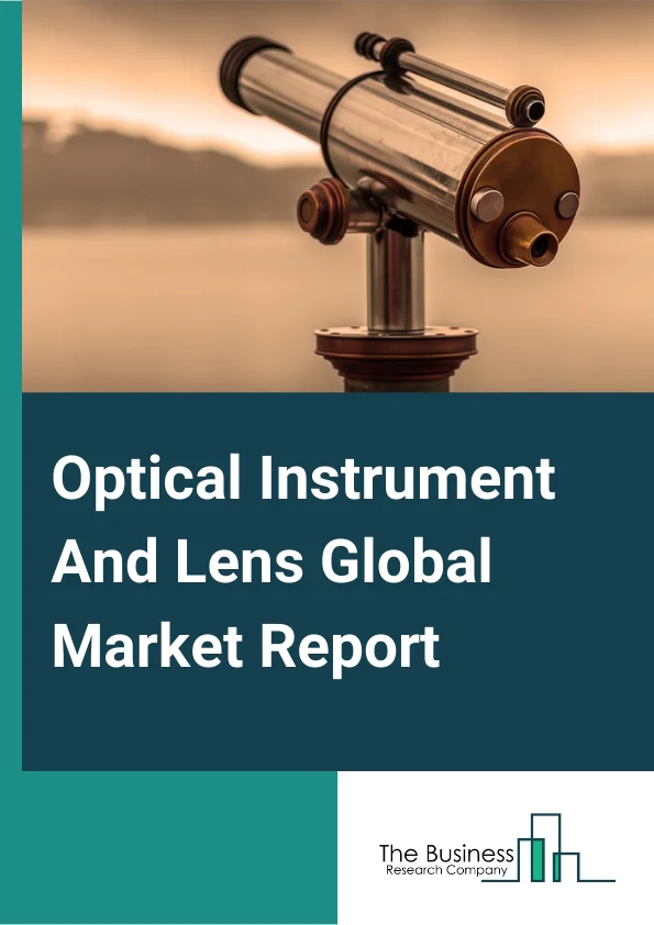 Optical Instrument And Lens Global Market Report 2024 – By Product (Binoculars, Microscopes (Except Electron, Proton), Telescopes, Other Products), By Category (Optical Instruments, Interchangeable Camera Lenses), By Application (Medical, Astronomy, Commercial, Defense, Other Applications) – Market Size, Trends, And Global Forecast 2024-2033