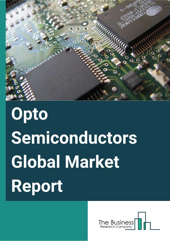 Opto Semiconductors Global Market Report 2024 – By Type (Optocouplers, LED, Image Sensor, Infrared Component, Laser Diode), By Material (Silicon, Gallium Arsenide, Gallium Phosphide, Indium Gallium Arsenide), By Application (Residential, Commercial, Automotive, Consumer Electronics, Telecommunication, Healthcare, Energy and Power) – Market Size, Trends, And Global Forecast 2024-2033