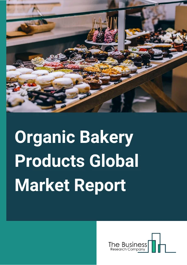 Organic Bakery Products Global Market Report 2024 – By Product Type (Bread & Rolls, Savory Snacks, Cakes & Pastries, Cookies & Biscuits, Other Product Types), By Category (Gluten-Free, Sugar-Free, Low-Calories), By Distribution Channel (Wholesalers/ Distributors/ Direct, Supermarkets/ Hypermarkets, Convenience Stores, Online Retailers, Other Retail Formats) – Market Size, Trends, And Global Forecast 2024-2033
