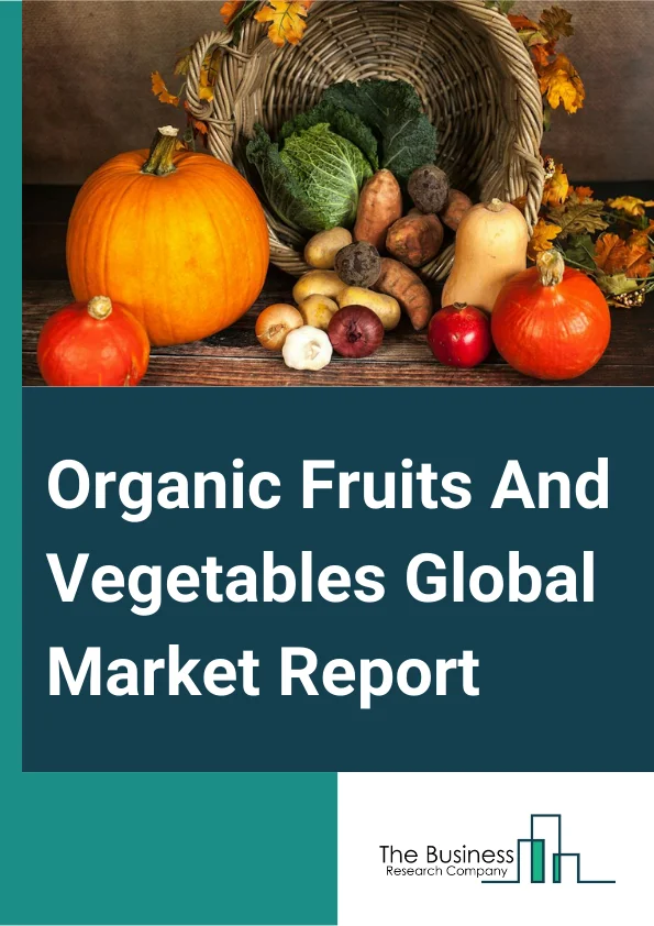 Organic Fruits And Vegetables Global Market Report 2024 – By Product Type (Organic Fruits, Organic Vegetables), By Form (Fresh, Frozen), By Distribution Channel (Supermarket, Hypermarket, Convenience Store, Online Sales Channel, Other Distribution Channels), By End User (Residential, Commercial) – Market Size, Trends, And Global Forecast 2024-2033