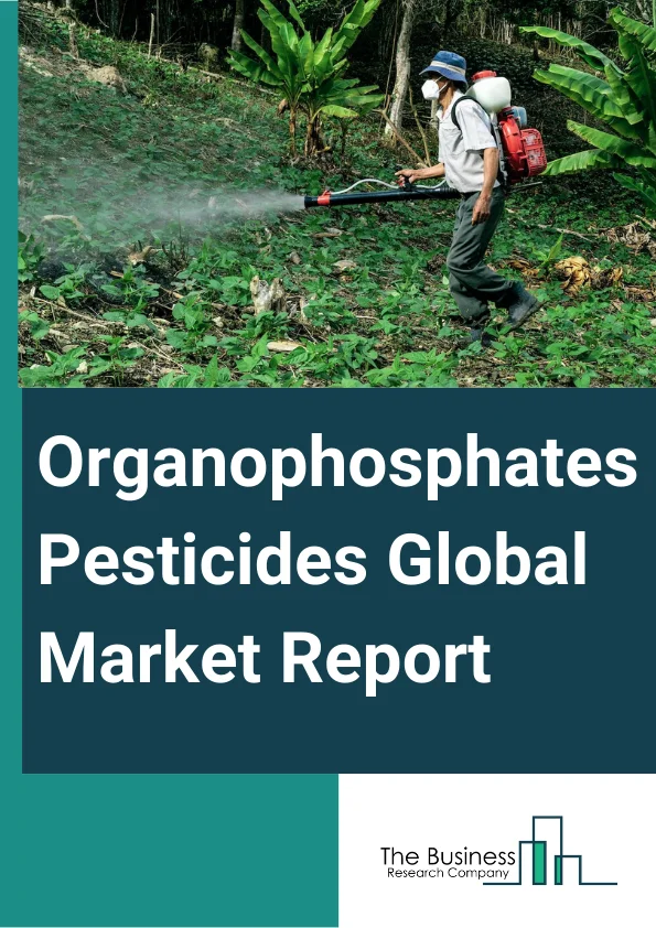 Organophosphates Pesticides Global Market Report 2023 – By Type (Herbicides, Insecticides, Fungicides, Other Types), By Ingredients (Malathion, Diazinon, Glyphosate, Methamidophos, Dimethoate, Chloropyriphos, Parathion, Other Ingredients), By Application (Crop Based, Non-Crop Based) – Market Size, Trends, And Global Forecast 2023-2032