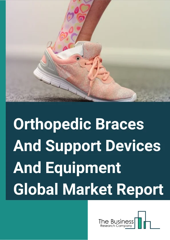 Orthopedic Braces And Support Devices And Equipment Global Market Report 2024 – By Type (Lower extremity braces, Upper extremity braces, Back and hip braces, Other braces), By Product (Soft & Elastic Braces and Supports, Hinged Braces and Supports, Hard & Rigid Braces and Supports), By End User (Hospitals, Home Healthcare, Clinics, Other End-Users) – Market Size, Trends, And Global Forecast 2024-2033