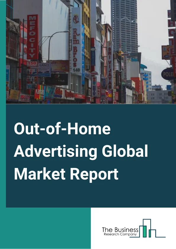 Out of Home Advertising Global Market Report 2023 – By Type (Billboard, Transport, Street Furniture, Transit Displays, Other Types), By Platform (Static, Digital), By Application (Food and Beverage Industry, Vehicle Industry, Health and Medical Industry, Commercial and Personal Services, Consumer Goods, Other Applications) – Market Size, Trends, And Global Forecast 2023-2032