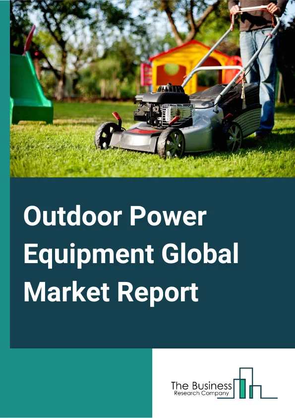 https://www.thebusinessresearchcompany.com/reportimages/outdoor_power_equipment_market_report.webp