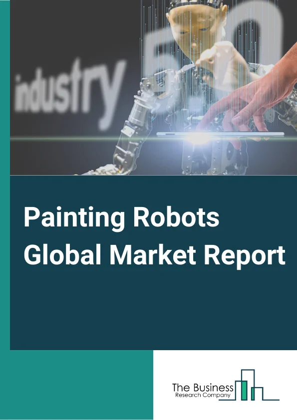 Painting Robots Global Market Report 2024 – By Type( Wall Mounted Painting Robot, Floor Mounted Painting Robot, Rail Mounted Painting Robot, Other Types), By Payload( Upto 5 Kg, Upto 15 Kg, Upto 45 Kg), By Configuration( 6 Axis, 7 Axis), By Application( Interior Painting, Exterior Painting), By End User( Transportation, Consumer Appliances, Foundry and casting, Furniture, Textiles, Construction, Heavy Engineering Equipment, Other End Users) – Market Size, Trends, And Global Forecast 2024-2033