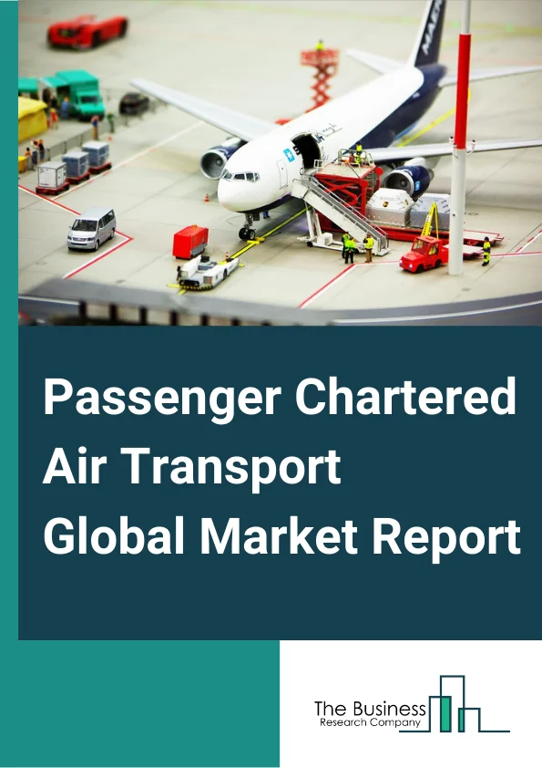Passenger Chartered Air Transport Global Market Report 2023 – By Type (Private Charter Services, Business Charter Services), By Size (Light Jets, Mid Sized Jets, Large Jets, Air Liner), By Capacity (Less than 10, 10100, Greater than 100) – Market Size, Trends, And Global Forecast 2023-2032