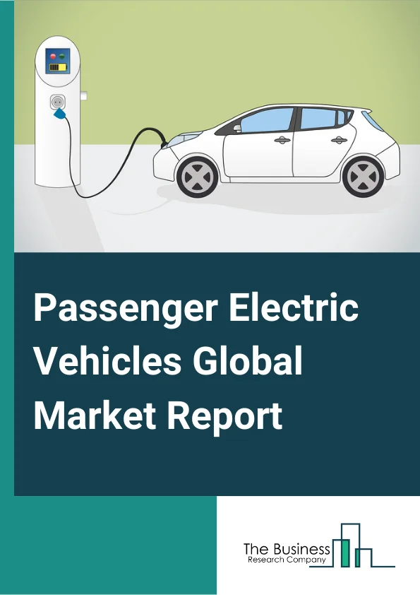 Passenger Electric Vehicles Global Market Report 2023 – By Type (Battery Electric Vehicle, Hybrid Electric Vehicle, Plug-in Hybrid Electric Vehicle), By Vehicle Type (Sedan, Hatchback, SUV), By Charging Infrastructure (Normal Charging, High Power Charging) – Market Size, Trends, And Global Forecast 2023-2032
