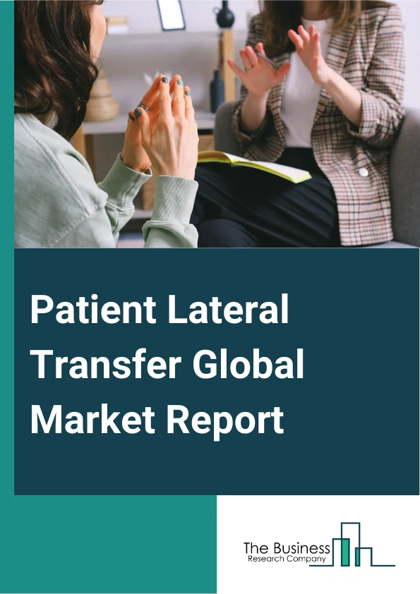 Patient Lateral Transfer Global Market Report 2024 – By Products (Air-Assisted Lateral Transfer Mattress, Sliding Sheets, Accessories), By Usage Type (Single Patient Use, Reusable), By End-User (Hospital, Ambulatory Surgical Center, Other End-Users) – Market Size, Trends, And Global Forecast 2024-2033