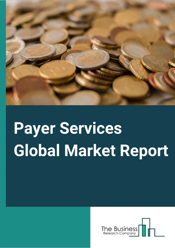 Payer Services Global Market Report 2024 –By Outsourcing Services (Business Process Outsourcing Services, Knowledge Process Outsourcing Services, Information Technology Outsourcing Services), By Application (Revenue Cycle Management, Healthcare Reimbursement, Medical Billing Outsourcing, Other Applications), By End-User (Public Payers, Private Payers) – Market Size, Trends, And Global Forecast 2024-2033