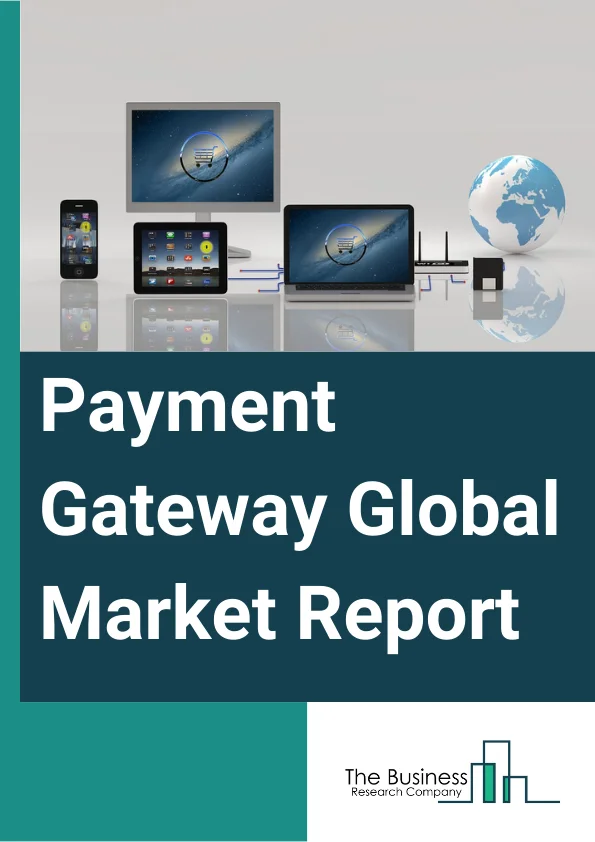 Payment Gateway Global Market Report 2023 – By Type (Hosted, Non-Hosted), By Enterprise Size (Large Enterprise, Small And Medium Enterprise), By End-User (Travel And Hospitality, Banking, Financial Services And Insurance (BFSI), Retail And E-Commerce, Media And Entertainment, Other End Users) – Market Size, Trends, And Global Forecast 2023-2032