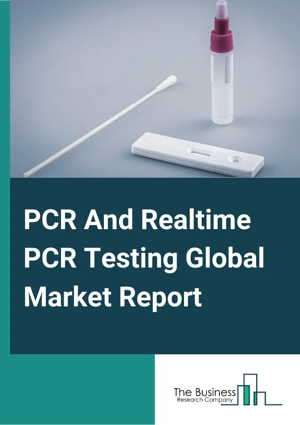 PCR And Realtime PCR Testing Market Size, Growth, Forecast 20242033
