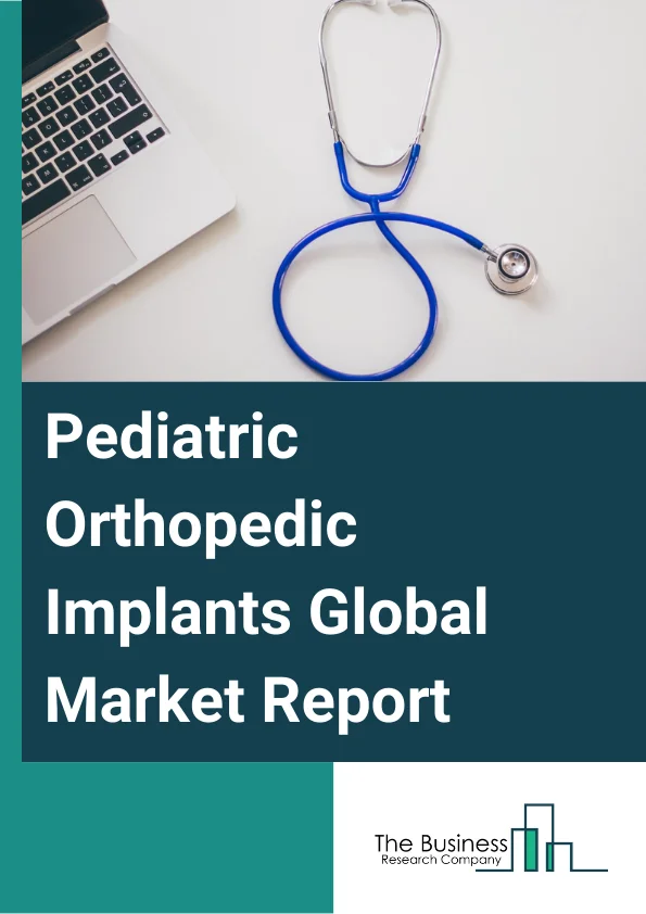 Pediatric Orthopedic Implants Global Market Report 2024 – By Type (Hip Implants, Spine Implants, Knee Implants, Dental Implants, Craniomaxillofacial Implants, Other Types), By Application (Birth Deformities, Limping, Broken Bones, Bone And Joint Infection, Spinal Deformities, Other Applications), By End User (Hospitals, Pediatric Clinics, Other End Users) – Market Size, Trends, And Global Forecast 2024-2033