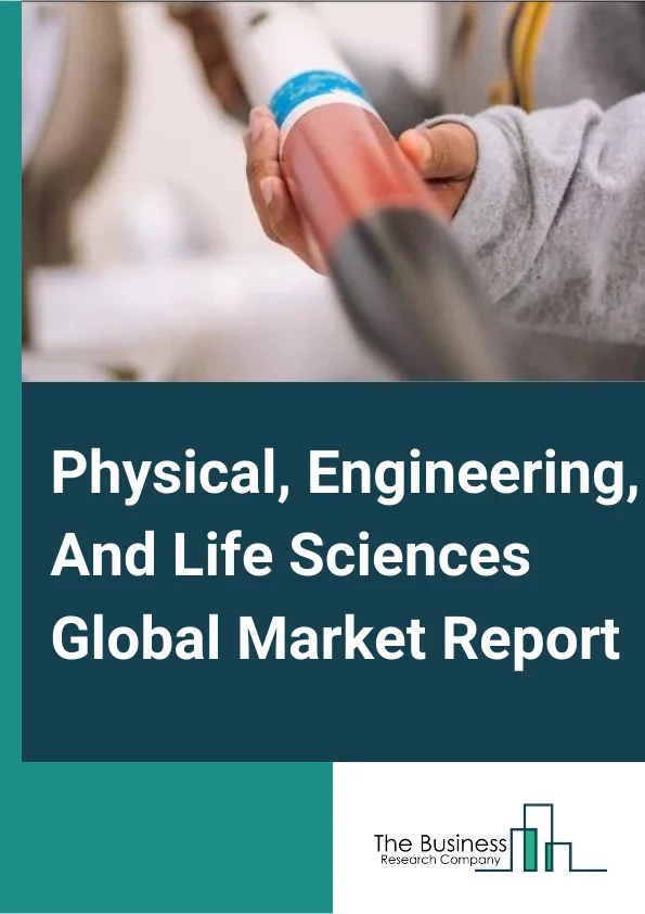 Physical, Engineering, And Life Sciences Global Market Report 2024 – By Type (Physical And Engineering Sciences, Life Sciences Services), By Entities (Organizations, Sole Traders, Partnerships ), By Service Provider (Large Enterprise, Small and Medium Enterprise) – Market Size, Trends, And Global Forecast 2024-2033