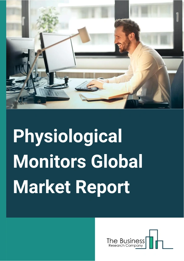 Physiological Monitors Global Market Report 2024 – By Type (Hemodynamic Monitoring Devices, Neuromonitoring Devices, Cardiac Monitoring Devices, Respiratory Monitoring Devices, Other Types), By Application (Cardiology, Neurology, Respiratory, Fetal And Neonatal, Weight Management And Fitness Monitoring, Other Applications), By End User (Hospital, Clinic, Other End Users) – Market Size, Trends, And Global Forecast 2024-2033