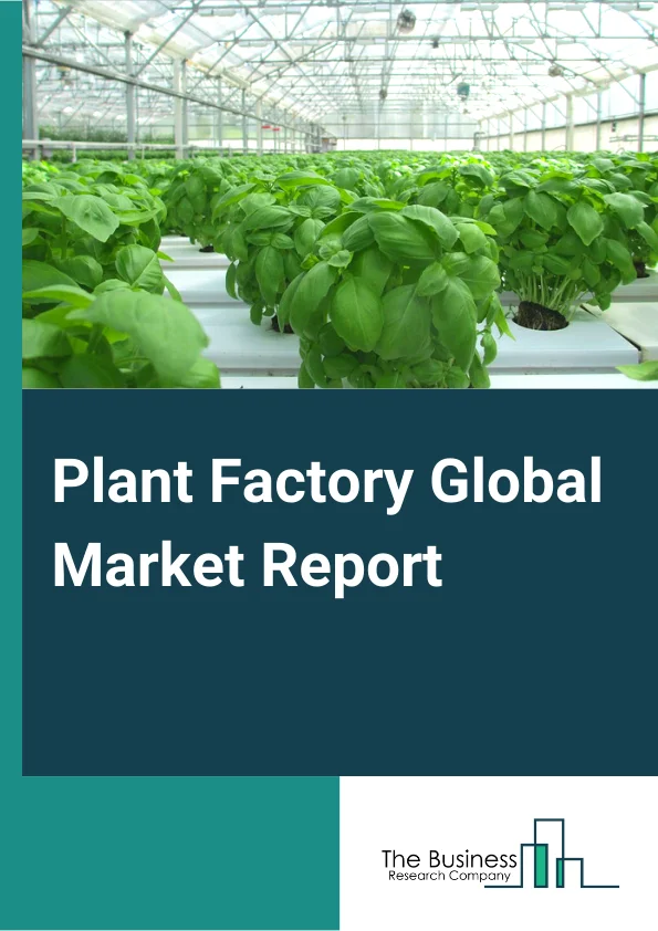 Plant Factory Global Market Report 2024 – By Facility Type (Greenhouse, Indoor Farms, Other Facility Types), By Light Type (Sunlight, Full Artificial Light), By Growing System (Non-Soil-Based, Soil-Based, Hybrid ), By Crop type (Fruits, Vegetables, Flower And Ornamental, Other Crop Types) – Market Size, Trends, And Global Forecast 2024-2033