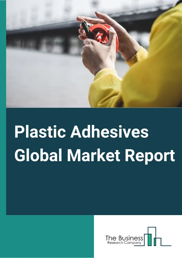 Plastic Adhesives Global Market Report 2024 – By Resin Type (Epoxy, Polyurethane, Acrylic, Silicone, MMA, Cyanoacrylate, Other Resin Types), By Technology (Solvent-based, Water-based), By End-user (Automotive, Building and Construction, Electrical and Electronics, Medical, Packaging, Other End-Users) – Market Size, Trends, And Global Forecast 2024-2033