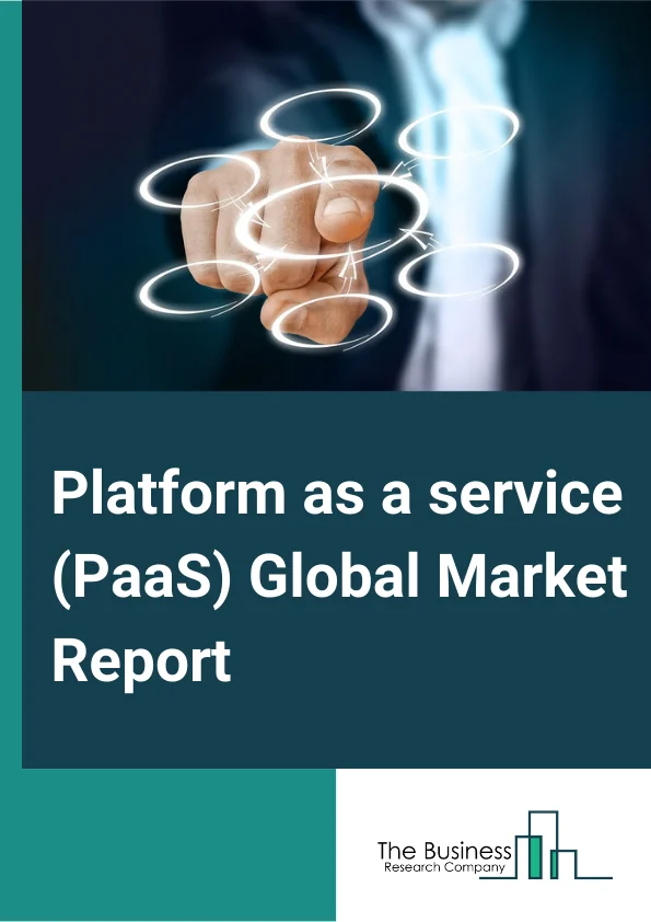 Platform as a service (PaaS) Global Market Report 2024 – By Type (Application Infrastructure and Middleware (AIM), Database Management Systems (DBMS), Business intelligence platform (BIP), Application development on Cloud), By Deployment (Public Cloud, Private Cloud, Hybrid Cloud), By End User (Financial Institutions and Services (BFSI), Technology,, Retail, Distribution, Education services,, Travel and transport, Healthcare and life sciences, Other End-Users) – Market Size, Trends, And Global Forecast 2024-2033