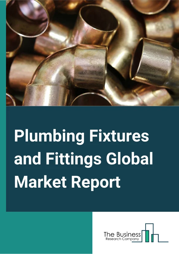 Plumbing Fixtures and Fittings Global Market Report 2024 – By Product (Bathtub, Sinks, Toilets, Showers, Taps, Drains), By Distribution (Online, Offline), By Application (New Construction, Repair And Remodel), By Material Type (Vitreous China, Metal, Plastic), By End-User (Residential, Commercial, Industrial) – Market Size, Trends, And Global Forecast 2024-2033
