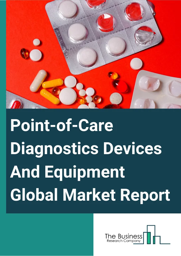 Point-of-Care Diagnostics Devices And Equipment Global Market Report 2024 – By Type (Infectious disease testing kits, Cardio metabolic monitoring kits,, Cholesterol testing kits, Pregnancy and fertility tests kits, Tumor/cancer markers, Urinalysis testing kits, Hematology testing kits, Drugs of abuse testing kits, Fecal occult testing kits, Other Types), By Prescription Mode (Prescription-based Testing Devices, Over-The-Counter (OTC) Testing Devices), By End User (Professional diagnostic centers, Hospitals/critical care centers, Outpatient healthcare Setting, Ambulatory care settings, Research laboratories, Home) – Market Size, Trends, And Global Forecast 2024-2033