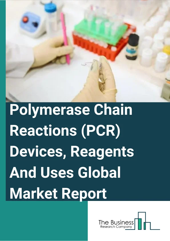 Polymerase Chain Reactions (PCR) Devices, Reagents And Uses Global Market Report 2023 – By Product (Instruments, Reagents, Consumables), By End User (Pharmaceutical and biotechnoly industries, Clinical Diagnostics labs and hospitals, Academics and research organization), By Instruments (Standars PCR, RT-PCR, Digital PCR) – Market Size, Trends, And Global Forecast 2023-2032