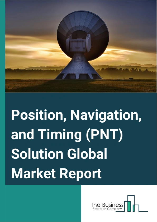 Position, Navigation, and Timing (PNT) Solution Global Market Report 2024 – By Type (Precise Point Positioning (PPP), Real-Time Kinematic (RTK), Precise Point Positioning-Real-Time Kinematic (PPP-RTK), Wide-Area Real-Time Kinematics (WARTK)), By Component (Satellite, Ground), By Application (Navigation, Positioning, Precision Timing, Geo-Location),By End User (Defense, Commercial, Government And Civil) – Market Size, Trends, And Global Forecast 2024-2033