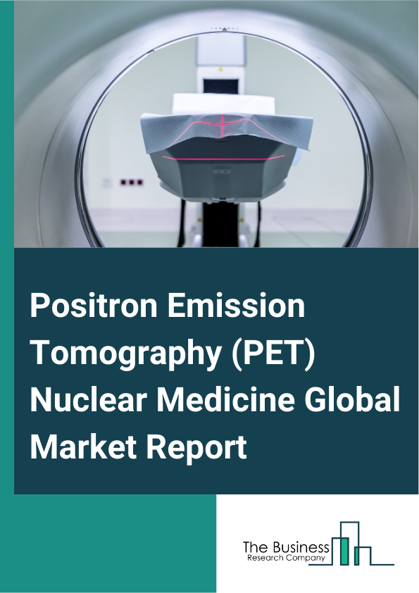 Positron Emission Tomography PET Nuclear Medicine