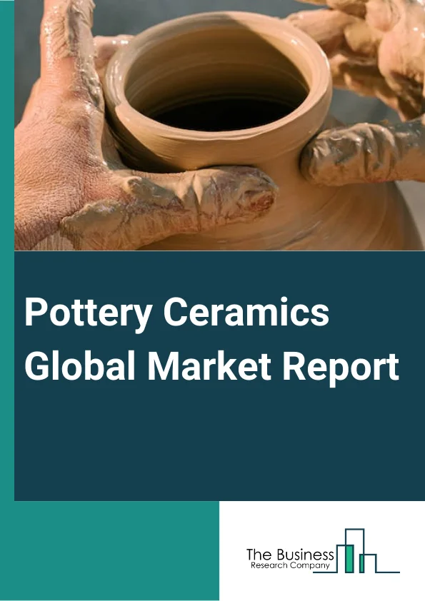 Pottery Ceramics Global Market Report 2024 – By Product (Tableware, Art Ware, Other Products), By Application (Residential, Commercial), By End-Use (Building And Construction, Industrial, Medical, Other End-Uses) – Market Size, Trends, And Global Forecast 2024-2033