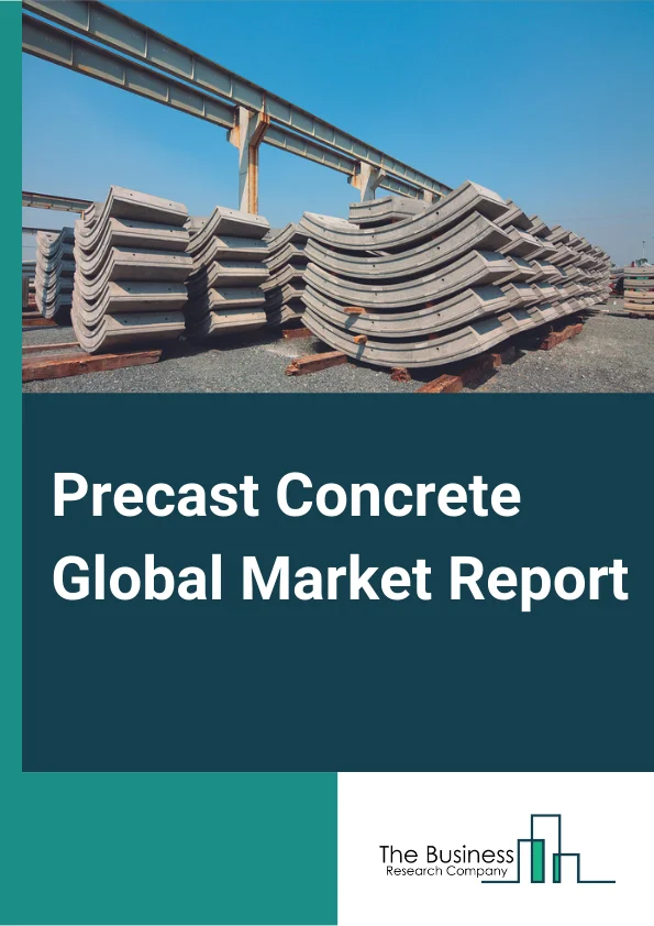 Precast Concrete Global Market Report 2024 – By Product (Structural Building Components, Architectural Building Components, Transportation Products, Water And Waste Handling Products, Other Products), By Type (Concrete Masonry Units (CMUS), Pavers, Retaining Walls, Other Types), By Element (Columns And Beams, Floors And Roofs, Walls And Barriers, Girders, Pipes, Paving Slabs, Utility Vaults, Other Elements), By End-Use (Residential, Non-Residential, Infrastructure) – Market Size, Trends, And Global Forecast 2024-2033