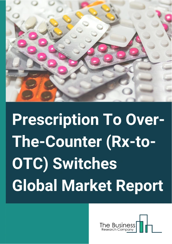 Prescription To Over The Counter Rx to OTC Switches