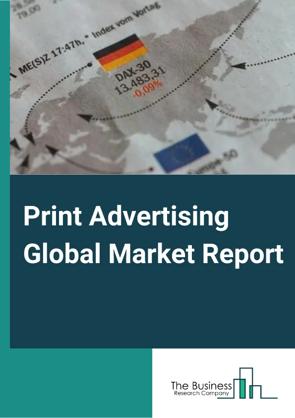 Print Advertising Global Market Report 2024 – By Type (Newspaper Advertising, Magazine Advertising, Posters and Banners, Other Types), By Industry (Retail, Electronics and Telecommunications, Insurance and Finance, Automotive, Other Industries), By Provider (Large Enterprise, Small and Medium Enterprise) – Market Size, Trends, And Global Forecast 2024-2033