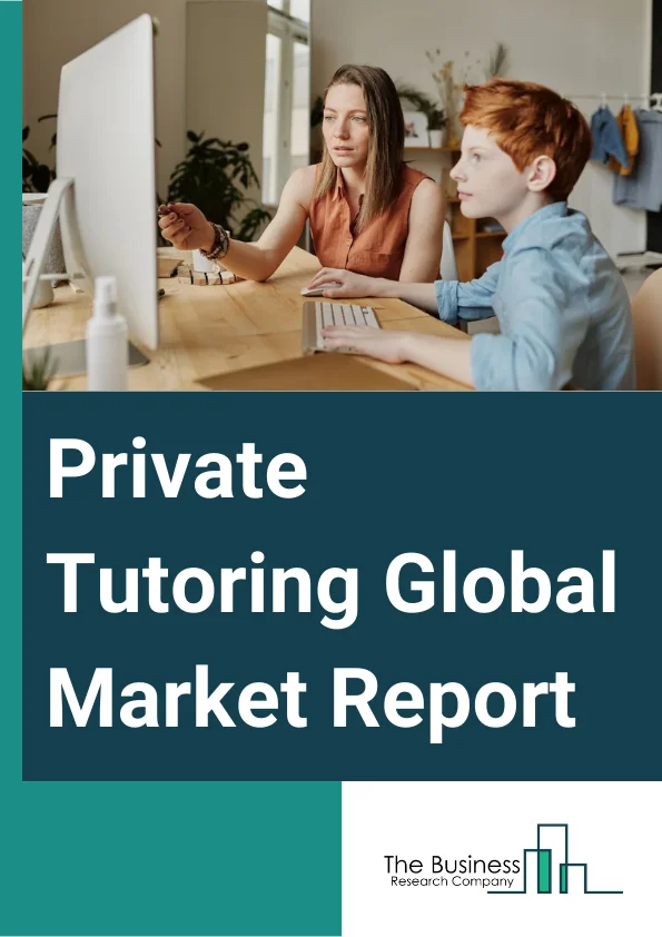 Private Tutoring Global Market Report 2023 