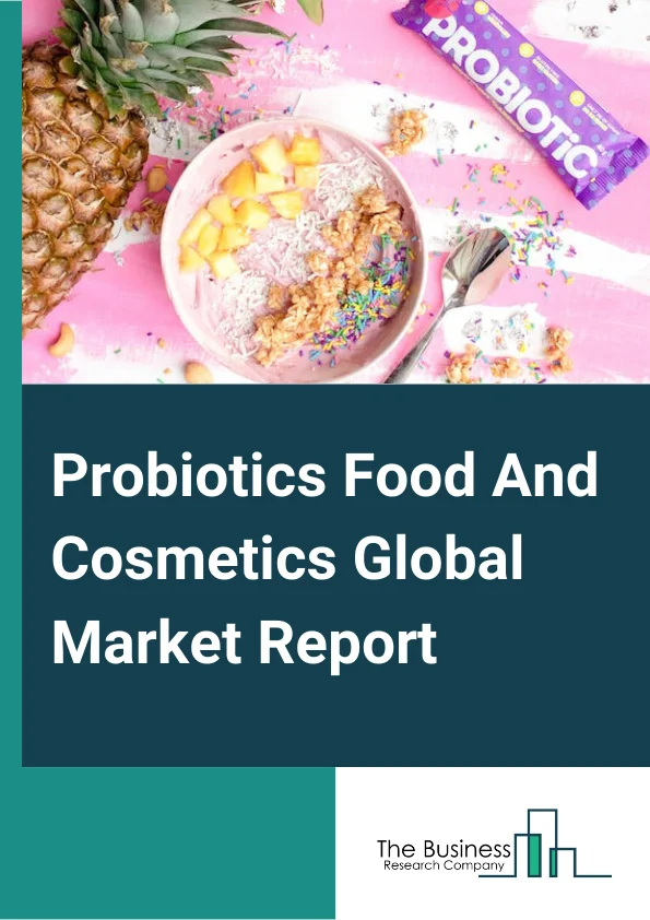 Probiotics Food And Cosmetics Global Market Report 2024 – By Product Type (Probiotics Food and Beverages, Dietary Supplements, Cosmetics ), By Ingredients (Bacteria, Yeast ), By Distribution Channel (Hypermarkets/ Supermarkets, Pharmacies/ Drugstores, Specialty stores, Online) – Market Size, Trends, And Global Forecast 2024-2033