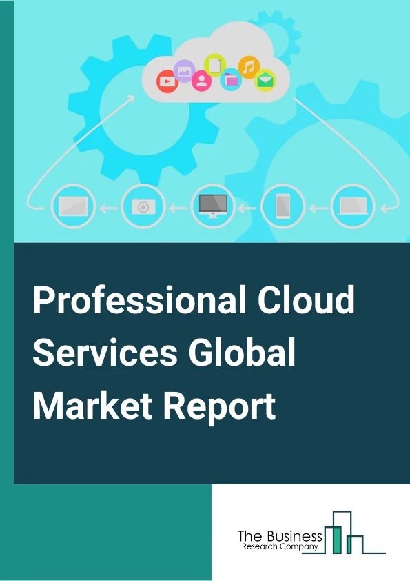 Professional Cloud Services Global Market Report 2024 – By Service Type( Consulting, Application Development And Modernization, Implementation And Migration, Integration And Optimization), By Service Model( Platform as a Service (PaaS), Software as a Service (SaaS), Infrastructure as a Service (IaaS)), By Deployment Type( Public, Private, Hybrid), By Organization Size( Small And Medium-Sized Enterprises (SMEs), Large Enterprises), By End-User Industry( Manufacturing, Healthcare, Retail, IT And Telecommunications, Government, Media And Entertainment, BFSI, Other End-User Industries) – Market Size, Trends, And Global Forecast 2024-2033