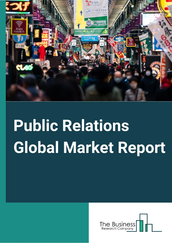 Public Relations Global Market Report 2024 – By Medium (Events, Social Media, Influencer Marketing, Company Websites, TV, Print, Other Mediums), By Type (Private PR firms, Public PR firms), By End User (Consumer Goods and Retail, BFSI, Government and Public Sector, Telecom, IT, HealthCare, Media, Entertainment) – Market Size, Trends, And Global Forecast 2024-2033