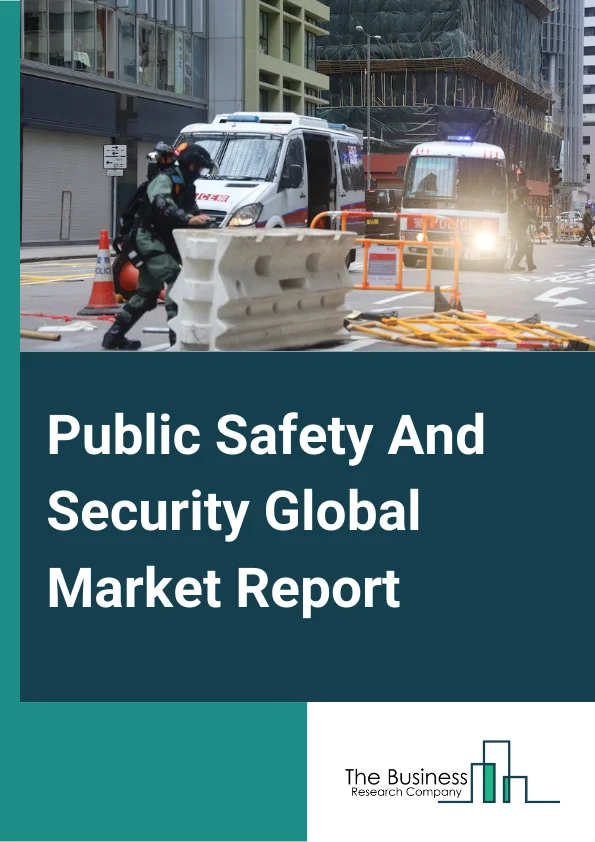 Public Safety And Security Global Market Report 2024 – By Component (Services, Solutions), By Vertical (Homeland Security, Emergency Services, Critical Infrastructure Security, Transportation Systems, Other Verticals) – Market Size, Trends, And Global Forecast 2024-2033