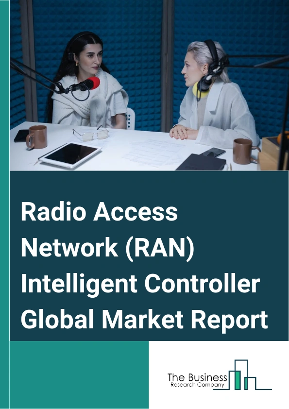 Radio Access Network (RAN) Intelligent Controller Global Market Report 2024 – By Component (Platform, Services), By Technology (4G, 5G), By Function (Non-Real-Time-RAN Intelligent Controller (Non-RT RIC), Near-Real-Time-RAN Intelligent Controller (Near-RT RIC)), By Application (rApps, xApps) – Market Size, Trends, And Global Forecast 2024-2033
