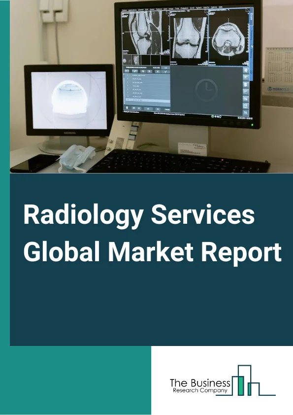 Radiology Services Global Market Report 2024 – By Type (Stationary Digital Radiology Systems, Portable Digital Radiology Systems), By Procedure (Conventional, Digital), By Patient Age (Adults, Pediatric), By Application (Cardiovascular Imaging, Chest Imaging, Dental Imaging, Mammography Imaging, Orthopedic Imaging), By End User (Hospitals, Ambulatory Centers, Diagnostic Centers, Clinics, Other End Users) – Market Size, Trends, And Global Forecast 2024-2033