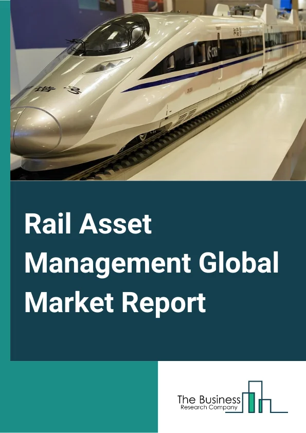 Rail Asset Management Global Market Report 2024 – By Solution (Asset Performance Management, Analytics, Asset Planning & Scheduling, Security, Workforce Management, Other Solutions), By Services (Professional Services, Managed Services), By Deployment Mode (Cloud, On-premises), By Application (Rolling Stock, Infrastructure) – Market Size, Trends, And Global Forecast 2024-2033