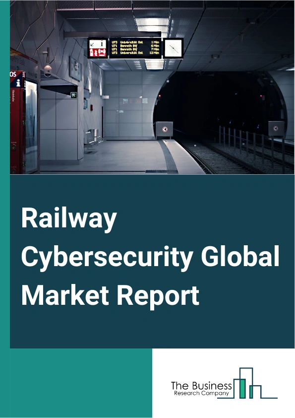 Railway Cybersecurity Global Market Report 2024 – By Type (Infrastructure, On-board), By Offering (Solutions, Services), By Security (Application Security, Network Security, Data Protection, Endpoint Security, System Administration), By Application (Passenger Trains, Freight Trains) – Market Size, Trends, And Global Forecast 2024-2033