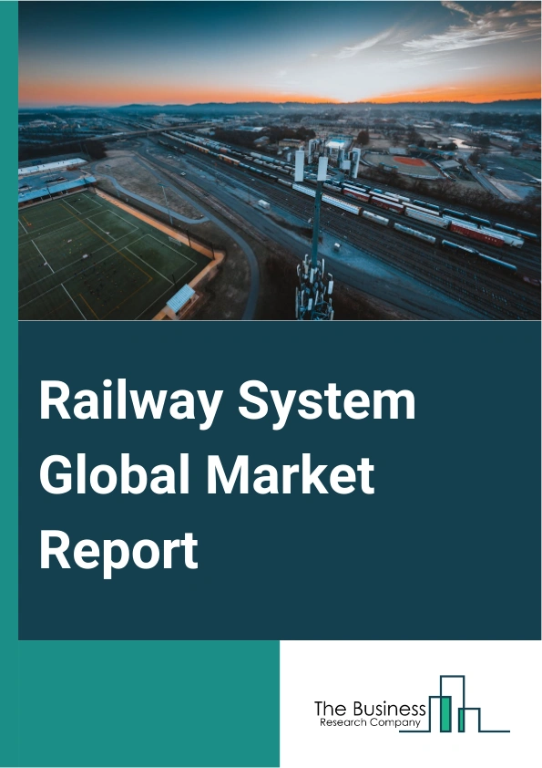 Railway System Global Market Report 2024 – By Transit Type (Conventional, Rapid), By System Type (Auxiliary Power System, Train Information System, Propulsion System, Train Safety System, HVAC System, On-Board Vehicle Control), By Application (Passenger Transportation, Freight Transportation) – Market Size, Trends, And Global Forecast 2024-2033