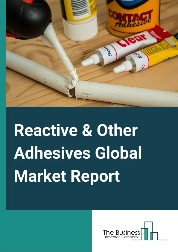 Reactive & Other Adhesives Global Market Report 2024 – By Type (Epoxy, Acylic, Silicone, Polyurethane, Other Types), By Additive (Polyurethane, Acrylic, Silicone, Vinyl, Epoxides, Other Additives), By Application (Building & Construction, Automotive & Transportation, Power, Electrical & Electronics, Other Applications) – Market Size, Trends, And Global Forecast 2024-2033