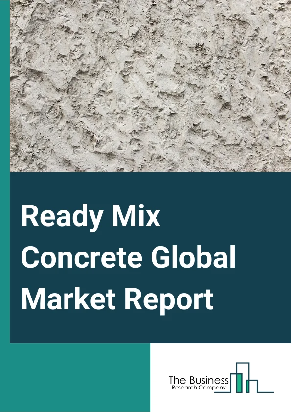 Ready Mix Concrete Global Market Report 2024 – By Type (Transit Mix Concrete, Central Mix Concrete, Shrink Mix Concrete), By Mixer Type (Volumetric, Barrel Truck Or In-Transit Mixer), By Delivery Model (On-Site, Off-Site), By Application (Commercial, Residential, Infrastructure, Industrial Utilities) – Market Size, Trends, And Global Forecast 2024-2033