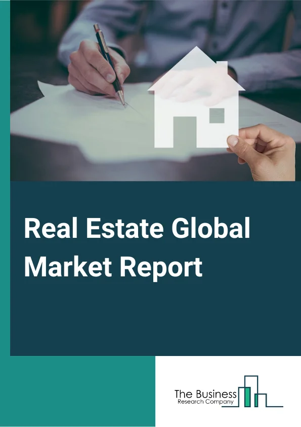Real Estate Global Market Report 2024 – By Type (Real Estate Rental, Real Estate Agency and Brokerage), By Mode (Online, Offline), By Property Type (Fully Furnished, Semi Furnished, Unfurnished) – Market Size, Trends, And Global Forecast 2024-2033