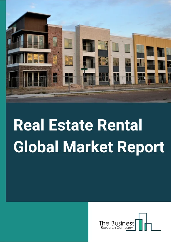 Real Estate Rental Global Market Report 2024 – By Type (Residential Buildings And Dwellings Rental Services, Non-Residential Buildings Rental Services, Mini warehouses And Self-Storage Units Rental Services, Other Rental Services), By Mode (Online, Offline), By Property Type (Fully Furnished, Semi-Furnished, Unfurnished) – Market Size, Trends, And Global Forecast 2024-2033