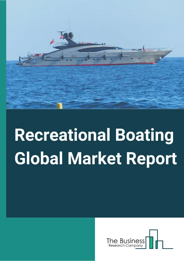 Recreational Boating Global Market Report 2024 – By Boat Type (Yachts, Sailboats, Personal Watercrafts, Inflatables, Other Boats), By Engine Placement (Outboards, Inboards, Other Engine Placements), By Material Type (Aluminum, Fiberglass, Steel, Other Materials), By Boat Size (Up to 20 Ft., 21 Ft. to 35 Ft., 36 Ft. to 50 Ft), By Activity Type (Cruising, Water Sports, Fishing) – Market Size, Trends, And Global Forecast 2024-2033