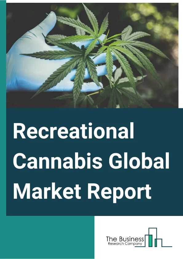 Recreational Cannabis Global Market Report 2023