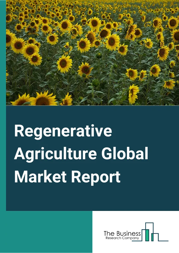 Regenerative Agriculture Global Market Report 2023 – By Practice (Aquaculture, Holistic Planned Grazing, Agroecology, Agroforestry, Biochar, Pasture Cropping, Silvopasture, Other Practices), By Farm Size (Small, Medium, Large), By Application (Biodiversity, Nutrient Cycling, Carbon Sequestration, Other Applications) – Market Size, Trends, And Global Forecast 2023-2032