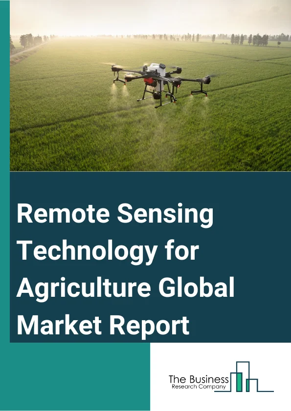 Remote Sensing Technology for Agriculture Global Market Report 2024 – By Component (Hardware, Software, Services), By Application (Yield Monitoring, Field Mapping, Crop Scouting, Weather Tracking and Forecasting, Irrigation Management, Inventory Management, Farm Labor Management, Other Applications) – Market Size, Trends, And Global Forecast 2024-2033