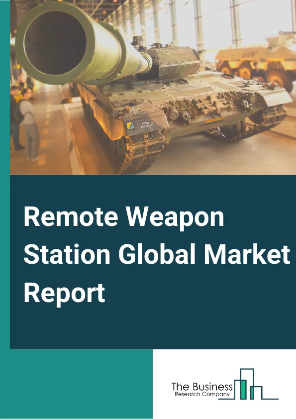 Remote Weapon Station Global Market Report 2023 – By Component (Payload, Sensors, Human Machine Interface (HMI), Fire Control Station, Other Components), By Technology (Close-in Weapon Systems, Remote Controlled Gun Systems, Other Technologies), By Platform (Land, Naval, Airborne), By Application (Military, Homeland Security) – Market Size, Trends, And Global Forecast 2023-2032
